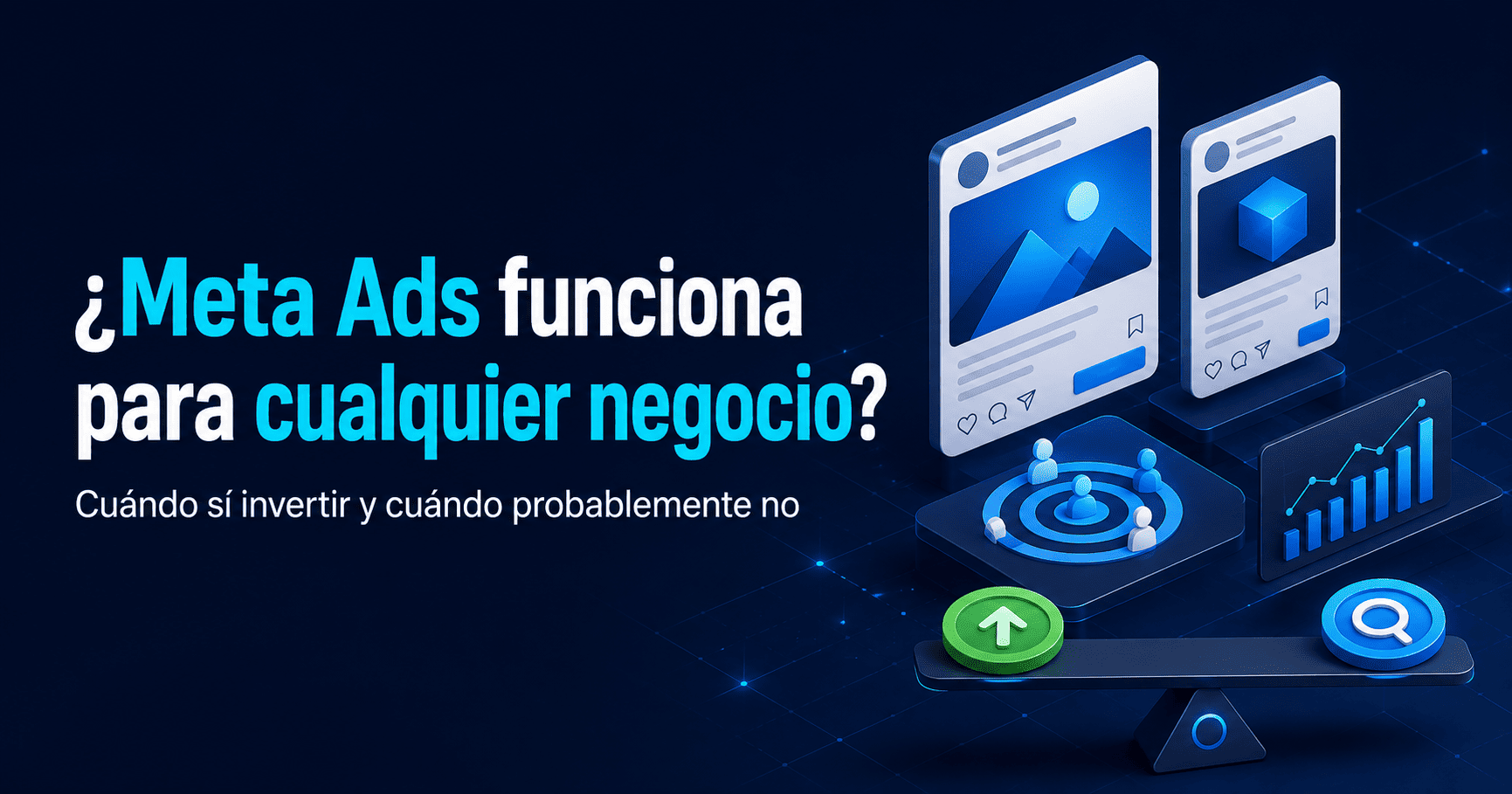 ¿Meta Ads funciona para cualquier negocio? Cuándo sí invertir y cuándo probablemente no