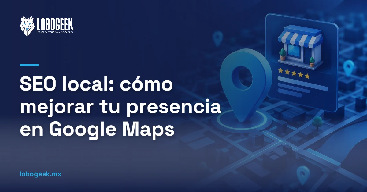 SEO local: cómo mejorar tu presencia en Google Maps