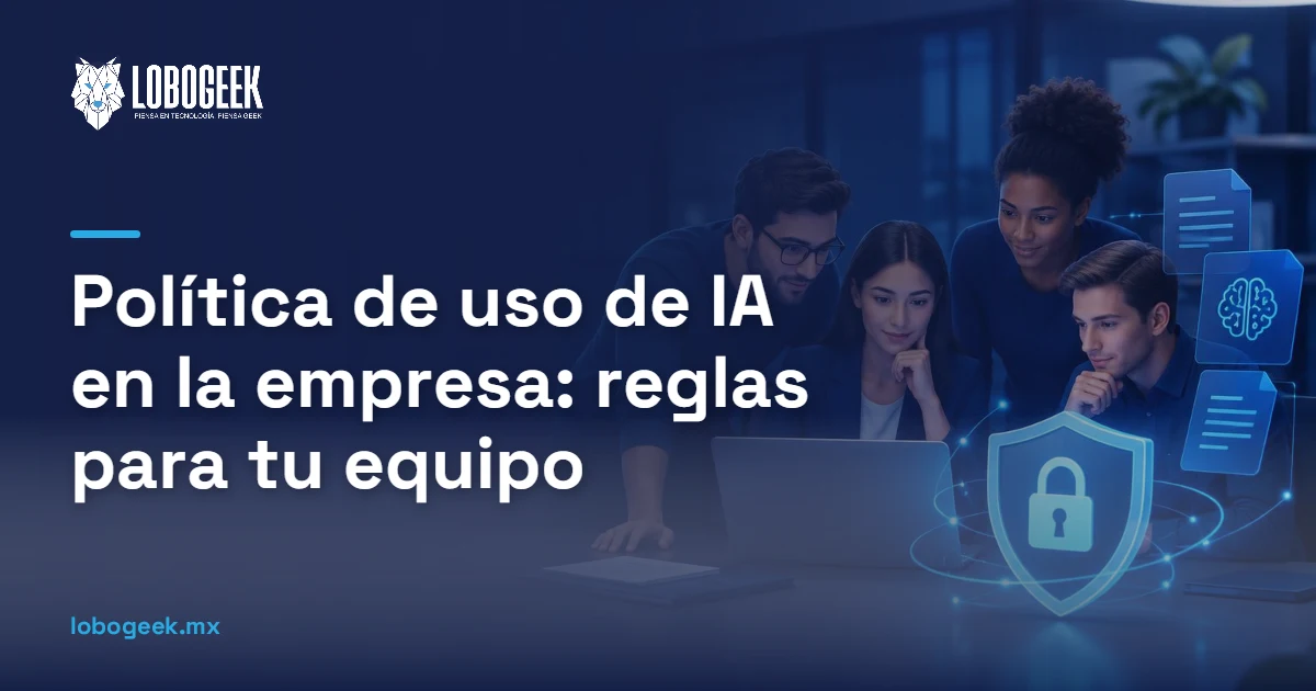 Política de uso de IA en la empresa: reglas para tu equipo
